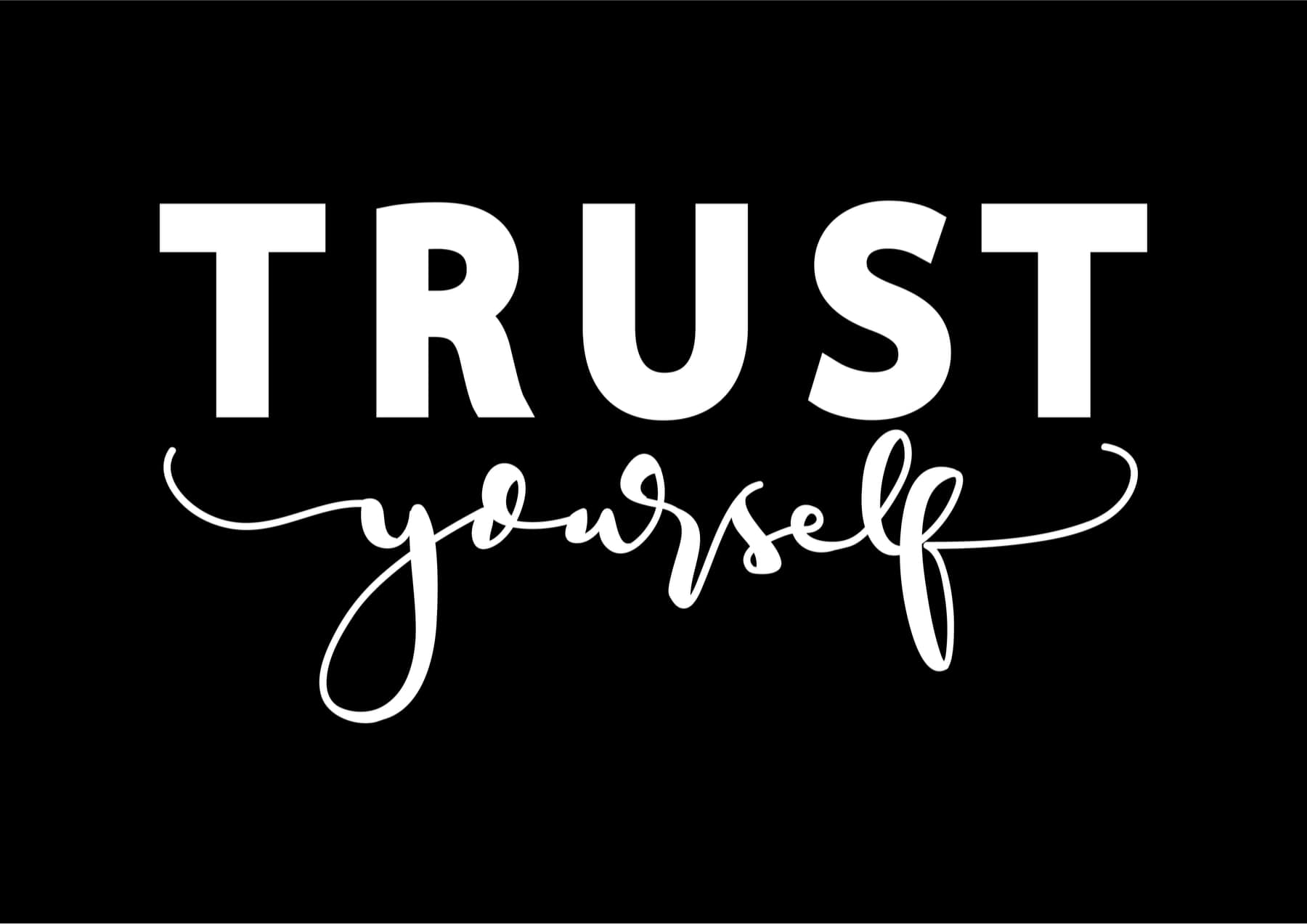 trust yourself
