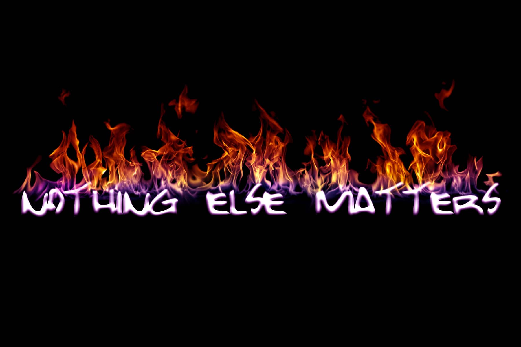 flaming words that say nothing else matters