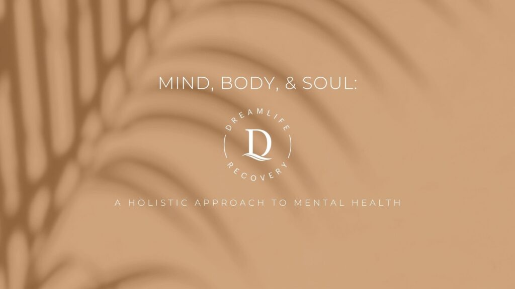 Light brown background with palm leaf shadows. Text reads Mind, Body, & Soul: Dreamlife Recovery. A holistic approach to mental health, with a circular logo featuring a large D in the center.