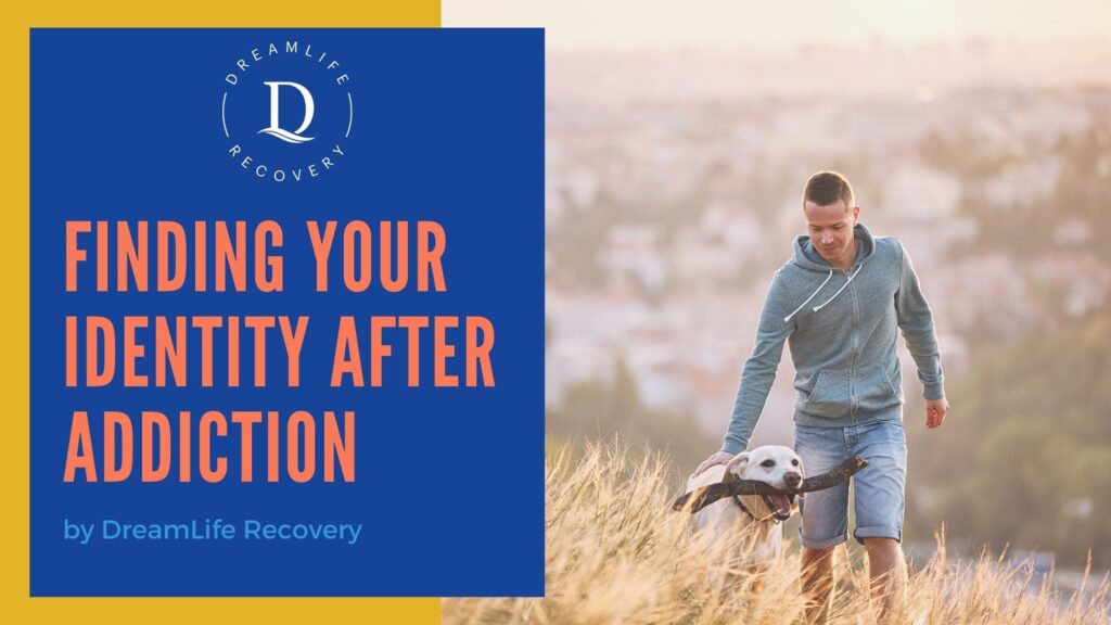 A young man walks through a grassy field at sunset with a dog, next to a blue and yellow banner that reads, Finding Your Identity After Addiction by DreamLife Recovery.