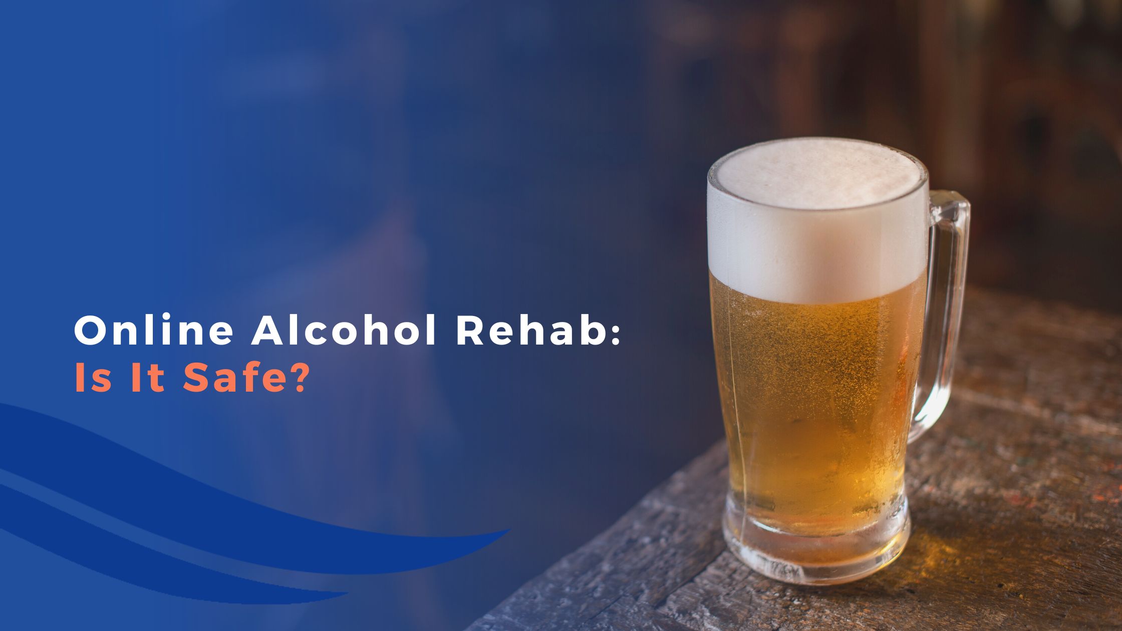Online Alcohol Rehab: Is It Safe?
