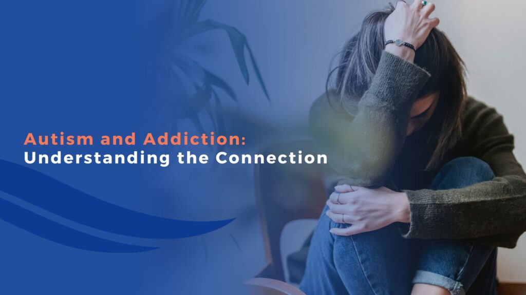 Autism and Addiction: Understanding the Connection