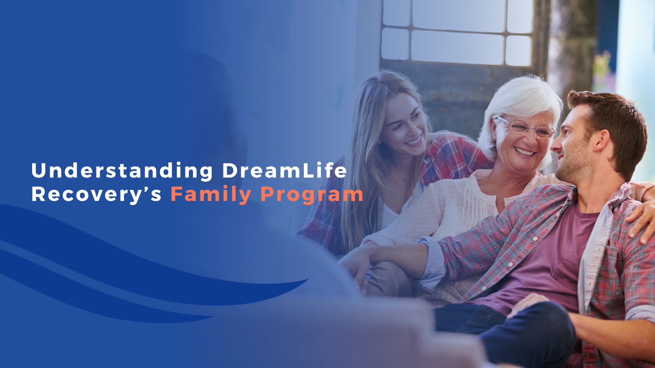 Understanding DreamLife Recovery’s Family Program