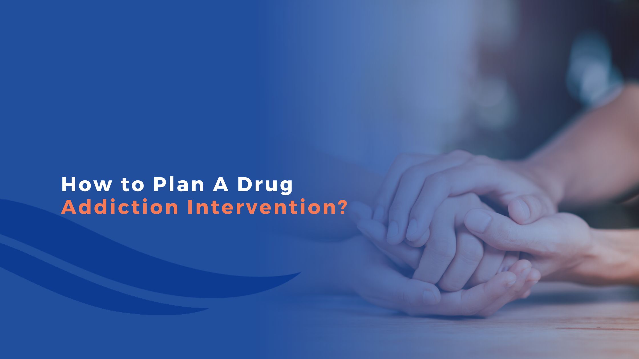 How to Plan A Drug Addiction Intervention?