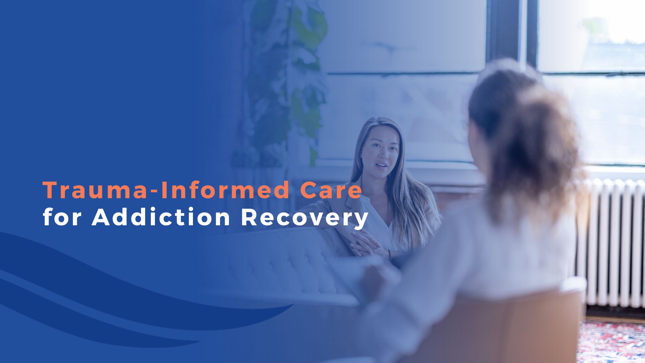 Trauma-Informed Care for Addiction Recovery
