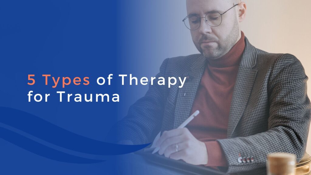 A man wearing glasses and a blazer writes on a tablet. The text reads, 5 Types of Therapy for Trauma, highlighting effective therapy for trauma, on a blue gradient background.